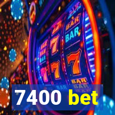 7400 bet